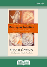 Developing Intuition : Practical Guidance for Daily Life - Shakti Gawain