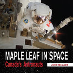 Maple Leaf in Space : Canada's Astronauts - John Melady