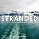 Stranded : Alaska's Worst Maritime Disaster Nearly Happened Twice - Aaron Saunders