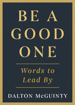 Be a Good One : Words to Lead By - Dalton McGuinty