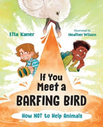 If You Meet a Barfing Bird : How Not to Help Animals - Etta Kaner