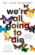 We're All Going to Die - Leah Kaminsky