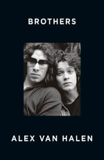 Brothers : A deep and personal family memoir from the co-founder of rock band Van Halen with exclusive behind-the-scenes content, for readers of Dav - Alex van Halen