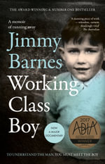 Working Class Boy : Winner of the ABIA Biography of the Year - Jimmy Barnes