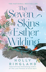The Seven Skins of Esther Wilding : The bestselling uplifting emotional novel from the beloved international author of The Lost Flowers of Alice Har - Holly Ringland