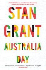 Australia Day : The passionate and powerful bestselling book by critically acclaimed journalist and author of Talking to My Country and The Queen is - Stan Grant