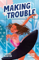 Making Trouble (A Good Kind of Trouble, #2) : The sequel to the heart-warming coming-of-age story for younger YA readers - Brooke Blurton