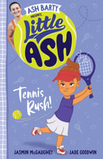 Tennis Rush! : Little Ash: Book 3 - Ash Barty