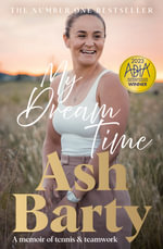 My Dream Time : The #1 bestselling memoir from global tennis superstar Ash Barty - Ash Barty