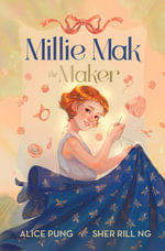 Millie Mak: Millie Mak the Maker : MILLIE MAK THE MAKER - Alice Pung