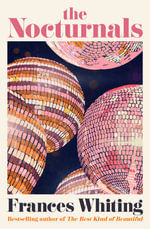 The Nocturnals : An endearing and witty novel of love and friendship from the bestselling author of The Best Kind of Beautiful - Frances Whiting