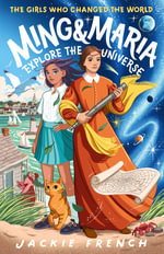 Ming and Maria Explore the Universe : The Girls Who Changed the World - Jackie French