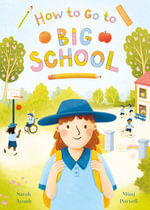 How to Go to Big School : A heartwarming new picture book about the first day of school - Sarah Ayoub