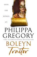 Boleyn Traitor : The new thrilling historical novel from the international bestselling author of THE OTHER BOLEYN GIRL and THE WHITE QUEEN - Philippa Gregory