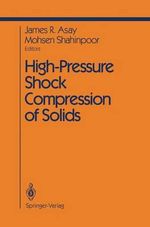 High-Pressure Shock Compression of Solids : Shock Wave and High Pressure Phenomena - J.R. Asay