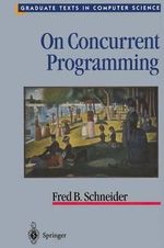 On Concurrent Programming : Texts in Computer Science - Fred B. Schneider
