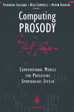 Computing Prosody : Computational Models for Processing Spontaneous Speech - Yoshinori Sagisaka