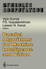 Parallel Algorithms for Machine Intelligence and Vision : Symbolic Computation: Artificial Intelligence - Vipin Kumar