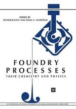 Foundry Processes : Their Chemistry and Physics - Seymour Katz