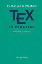 TEX in Practice : Volume 1: Basics - Stephan v. Bechtolsheim