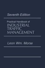 Practical Handbook of Industrial Traffic Management - Leon Morse