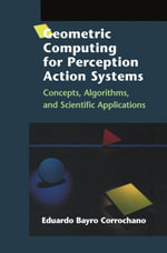Geometric Computing for Perception Action Systems : Concepts, Algorithms, and Scientific Applications - Eduardo Bayro Corrochano