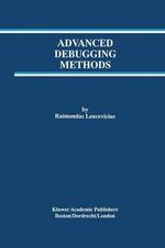 Advanced Debugging Methods : The Springer International Series in Engineering and Computer Science - Raimondas Lencevicius