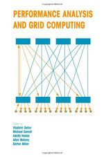 Performance Analysis and Grid Computing : Selected Articles from the Workshop on Performance Analysis and Distributed Computing August 19-23, 2002, Dagstuhl, Germany - Vladimir Getov