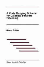 A Code Mapping Scheme for Dataflow Software Pipelining : The Springer International Series in Engineering and Computer Science - Guang R. Gao