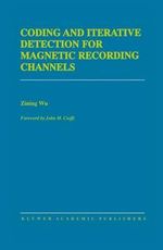 Coding and Iterative Detection for Magnetic Recording Channels : Springer International Series in Engineering and Computer Science - Zining Wu