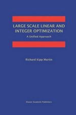 Large Scale Linear and Integer Optimization : A Unified Approach - Richard Kipp Martin