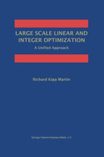 Large Scale Linear and Integer Optimization : A Unified Approach - Richard Kipp Martin