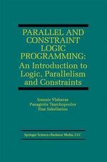 Parallel and Constraint Logic Programming : An Introduction to Logic, Parallelism and Constraints - Ioannis Vlahavas