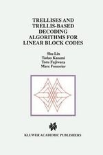 Trellises and Trellis-Based Decoding Algorithms for Linear Block Codes : Springer International Series in Engineering and Computer Science - Shu Lin
