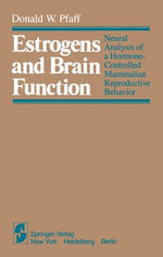 Estrogens and Brain Function : Neural Analysis of a Hormone-Controlled Mammalian Reproductive Behavior - D.W. Pfaff