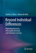 Beyond Individual Differences : Organizing Processes, Information Overload, and Classroom Learning - Charles A. Ahern