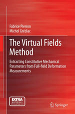 The Virtual Fields Method : Extracting Constitutive Mechanical Parameters from Full-field Deformation Measurements - Fabrice Pierron