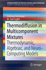 Thermodiffusion in Multicomponent Mixtures : Thermodynamic, Algebraic, and Neuro-Computing Models - Seshasai Srinivasan