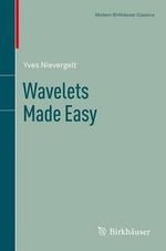 Wavelets Made Easy : Modern Birkhï¿½user Classics - Yves Nievergelt