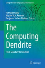 The Computing Dendrite : From Structure to Function - Author