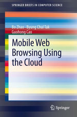 Mobile Web Browsing Using the Cloud : SpringerBriefs in Computer Science - Bo Zhao