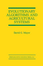 Evolutionary Algorithms and Agricultural Systems : The Springer International Series in Engineering and Computer Science : Book 647 - David G. Mayer