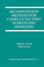 Decomposition Methods for Complex Factory Scheduling Problems - Irfan M. Ovacik