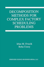Decomposition Methods for Complex Factory Scheduling Problems : Business and Management (R0) - Irfan M. Ovacik
