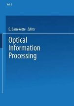 Optical Information Processing : Volume 2 - E. Barrekette