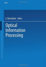 Optical Information Processing : Volume 2 - E. Barrekette