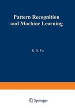Pattern Recognition and Machine Learning : Proceedings of the Japan-U.S. Seminar on the Learning Process in Control Systems, held in Nagoya, Japan August 18-20, 1970 - King-Sun Fu