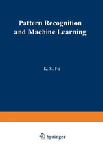 Pattern Recognition and Machine Learning : Proceedings of the Japan--U.S. Seminar on the Learning Process in Control Systems, Held in Nagoya, Japan August 18-20, 1970 - King-Sun Fu