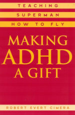 Making ADHD a Gift : Teaching Superman How to Fly - Robert Evert Cimera