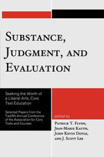 Substance, Judgment, and Evaluation : Seeking the Worth of a Liberal Arts, Core Text Education - Patrick T. Flynn
